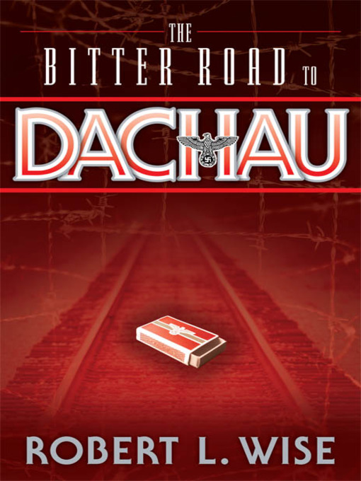 Title details for The Bitter Road to Dachau by Robert Wise - Available